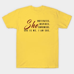 She motivates, inspirates, empowers, she is me, i am she: Newest women empowerment T-Shirt